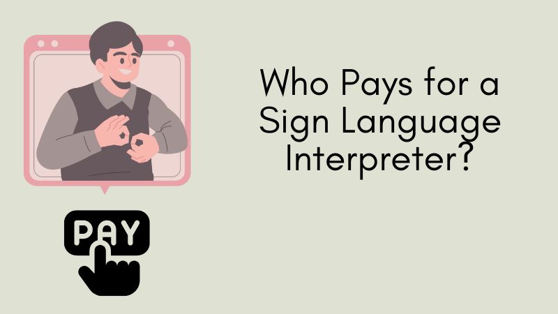 Who pays for a Sign Language Interpreter?