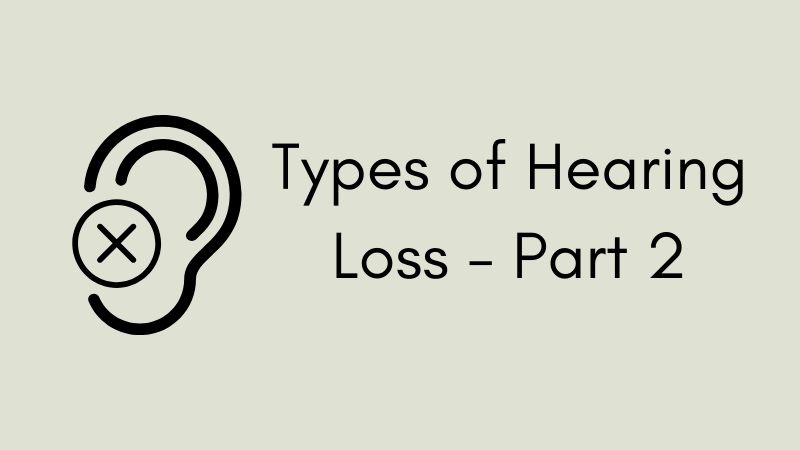 Types of Hearing Loss – Part II